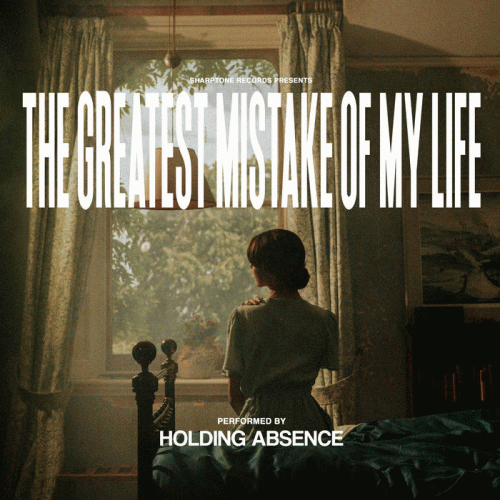 Holding Absence : The Greatest Mistake of My Life